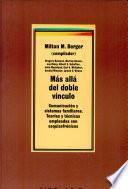 Mas alla del doble vinculo: Comunicacion y sistemas familiares, teoria y tecnicas empleadas con esquizofrenicos
