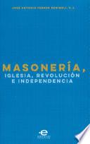 Masonería, Iglesia, Revolución e Independencia