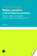 Medios, pantallas y otros lugares comunes