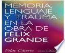 Memoria, lenguaje y trauma en la obra de Félix Grande