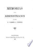 Memorias de la administración del Señor D. Gabriel A. Pereira [1856-1860]