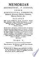 Memorias instructivas, y curiosas sobre agricultura, comercio, industria, economía, chymica, botanica, historia natural, &c