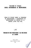 Mesa de Estudio sobre la Formación de Bibliotecarios y Mejoramiento de Bibliotecarios en, Servicio en la América Latina, 1963-1965