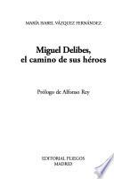 Miguel Delibes, el camino de sus héroes