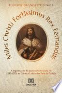 Miles Christi Fortissimus Rex Fernandus