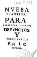 Modo practico de embalsamar cuerpos defunctos, para preservarlos incorruptos, y eternizarlos en lo posible