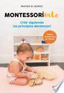 Montessorizate: Criar siguiendo los principios Montessori / Montesorrize your children's upbringing