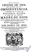 Mystica ciudad de Dios; milagro de su omnipotencia y abismo de la gracia. Historia divina y vida de la virgen madre de Dios Maria santissima ... Nueva impr