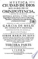 Mystica ciudad de Dios milagro de su omnipotencia, y abismo de la gracia. Historia divina y vida de la virgen madre de Dios reyna y senora nuestra Maria Santissima, retauradora de la culpa de Eva, y medianera de la gracia...