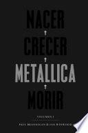 Nacer. Crecer. Metallica. Morir