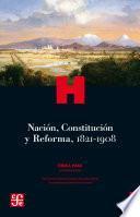 Nación, Constitución y Reforma, 1821-1908