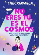 No eres tú, es el cosmos