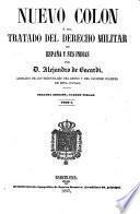 Nuevo Colon, ó sea Tratado del derecho militar de España y sus Indias ... Segunda edicion, cuarto tiraje
