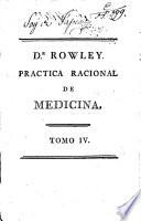 OBRAS DEL CELEBRE GUILLERMO ROWLEY, MIEMBRO DE LA UNIVERSIDAD DE OXFORD, DEL REAL COLEGIO DE MÉDICOS DE LONDRES, MÉDICO DEL HOSPITAL DE SANTA MARIA-LE-BONE.