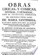Obras liricas y comicas, divinas y humanas, con la celestial ambrosia del poema sacro de Maria Pantissima (etc.) 2. impr. corr