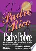 PADRE RICO PADRE POBRE/ RICH FATHER POOR FATHER