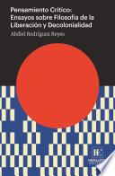 Pensamiento crítico: ensayos sobre filosofía de la liberación y decolonialidad