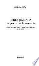 Pérez Jiménez, un gendarme innecesario