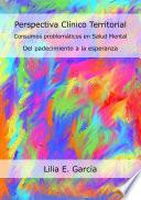 Perspectiva Clínico Territorial. Consumos problemáticos en Salud Mental