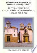 Pintura, escultura y fotografía en Iberoamérica : siglos XIX y XX