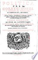 Politica para corregidores, y señores de vassallos, en tiempo de paz, y de guerra. Y para iuezes eclesiasticos y seglares ... Tomo primero [-segundo!. Autor el licenciado Castillo de Bouadilla ... Està añadida, y enmendada por el autor, y los indices mejorados