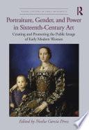 Portraiture, Gender, and Power in Sixteenth-Century Art