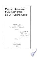 Primer Congreso Pan-americano de la Tuberculosis, Córdoba (República Argentina) octubre 10-16 de 1927