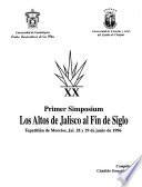 Primer Simposium Los Altos de Jalisco al Fin de Siglo