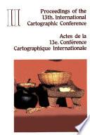 Proceedings of the 13th International Cartographic Conference. Actes de la 13e Conference Cartographique Internationale. Morelia, Mich., México. October 12-31, 1987. Volumen II