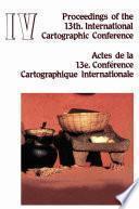 Proceedings of the 13th International Cartographic Conference. Actes de la 13e Conference Cartographique Internationale. Morelia, Mich., México. October 12-31, 1987. Volumen IV