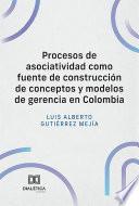 Procesos de asociatividad como fuente de construcción de conceptos y modelos de gerencia en Colombia