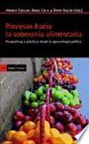 Procesos hacia la soberanía alimentaria : perspectivas y prácticas desde la agroecología política