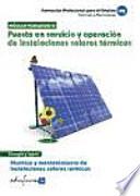 Puesta en servicio y operación de instalaciones solares térmicas. Montaje y mantenimiento de instalaciones solares térmicas.