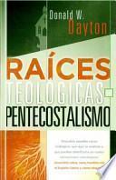 Raices Teologicas del Pentecostalismo = Theological Roots of Pentecostalism