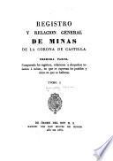 Registro y relacion general de minas de la corona de Castilla ...