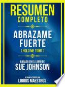 Resumen Completo - Abrazame Fuerte (Hold Me Tight) - Basado En El Libro De Sue Johnson