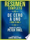Resumen Completo: De Cero A Uno (Zero To One) - Basado En El Libro De Peter Thiel