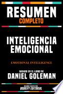 Resumen Completo: Inteligencia Emocional (Emotional Intelligence) - Basado En El Libro De Daniel Goleman