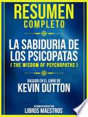 Resumen Completo: La Sabiduria De Los Psicopatas (The Wisdom Of Psychopaths)