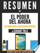 Resumen De El Poder Del Ahora: Un Camino Hacia La Realizacion Espiritual - De Eckhart Tolle