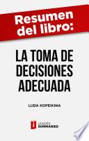 Resumen del libro La toma de decisiones adecuada de Luda Kopeikina