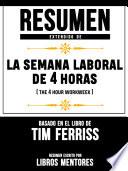 Resumen Extendido De La Semana Laboral De 4 Horas (The 4 Hour Workweek) - Basado En El Libro De Tim Ferriss