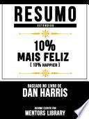 Resumo Estendido: 10% Mais Feliz (10% Happier) - Baseado No Livro De Dan Harris