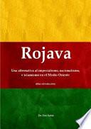 Rojava: Una alternativa al imperialismo, nacionalismo, e islamismo en el Medio Oriente (Una introducci?n)