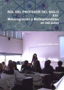 ROL DEL PROFESOR DEL SIGLO XXI: Metacognición y Metaaprendizaje en las aulas