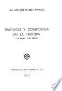Santiago y Compostela en la historia (con amor y con verdad)