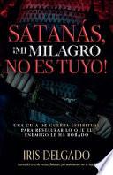 Satanás, Mi Milagro No Es Tuyo!