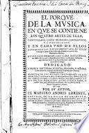“El” porque de la musica, en que se contiene los quatro artes de ella, Canto Llano, Canto de Organo, Contrapunto, y composicion ...