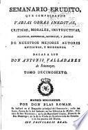 Semanario erudito, que comprehende varias obras ineditas, criticas, morales, instructivas, politicas, historicas, satiricas, y jocosas, de nuestros mejores autores antiguos y modernos
