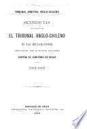 Sentencias pronunciadas por el Tribunal Anglo-Chileno en las reclamaciones deducidas por súbditos ingleses contra el Gobierno de Chile, 1884-1887